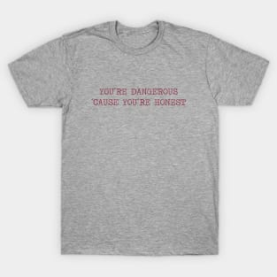 You´re Dangerous, ´Cause You´re Honest, burgundy T-Shirt